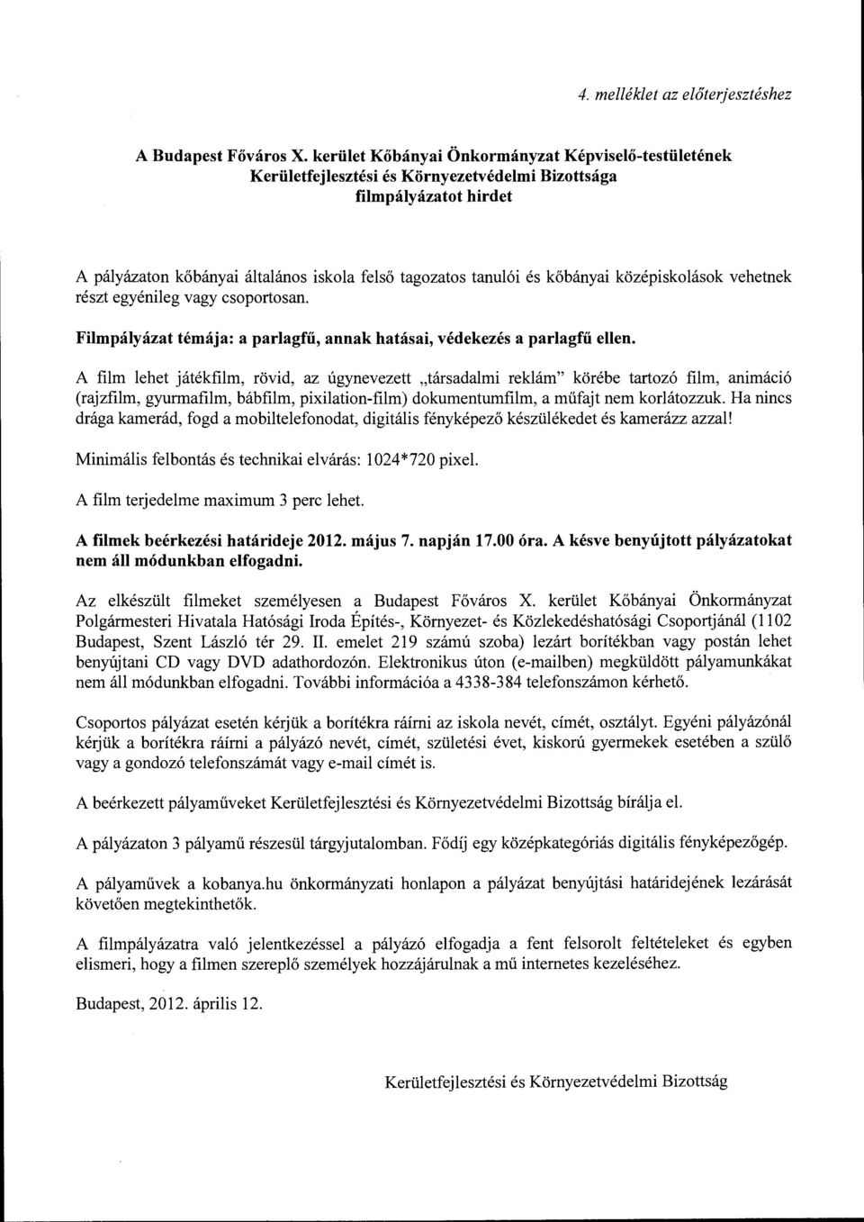 csoportosan. tagozatos tanulói és kőbányai középiskolások vehetnek Filmpályázat témája: a parlagfű, annak hatásai, védekezés a parlagfű ellen.