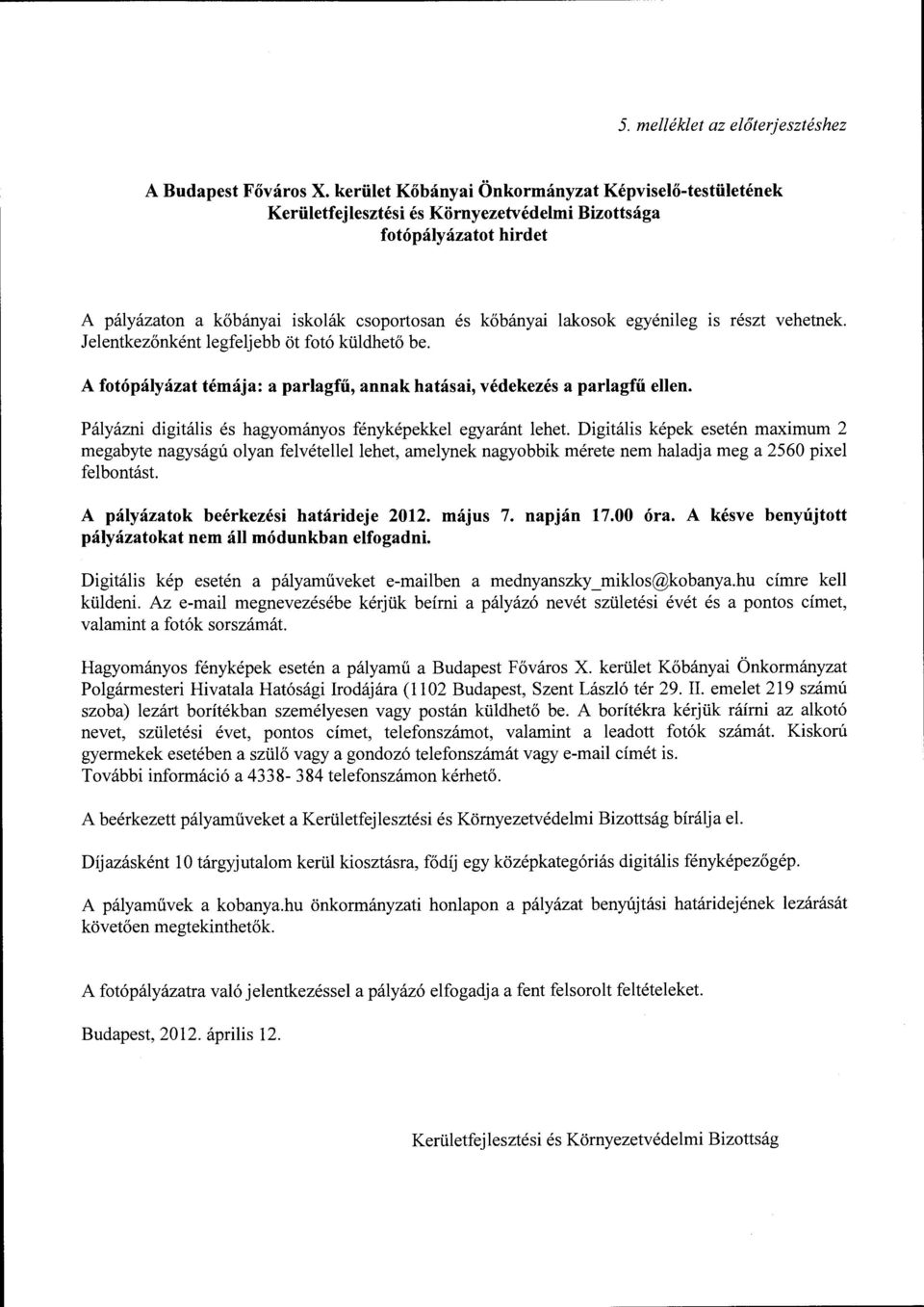 1s részt vehetnek Jelentkezőnként legfeljebb öt fotó küldhető be. A fotópályázat témája: a parlagfű, annak hatásai, védekezés a parlagfű ellen.