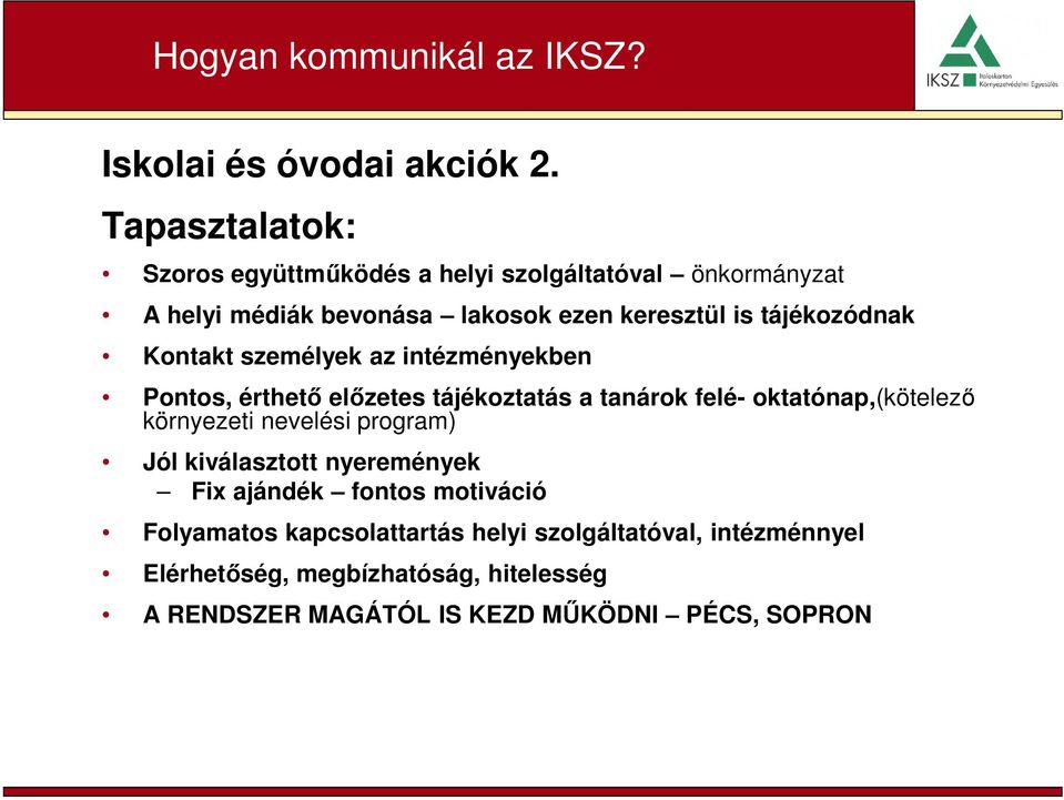 tájékozódnak Kontakt személyek az intézményekben Pontos, érthető előzetes tájékoztatás a tanárok felé- oktatónap,(kötelező környezeti