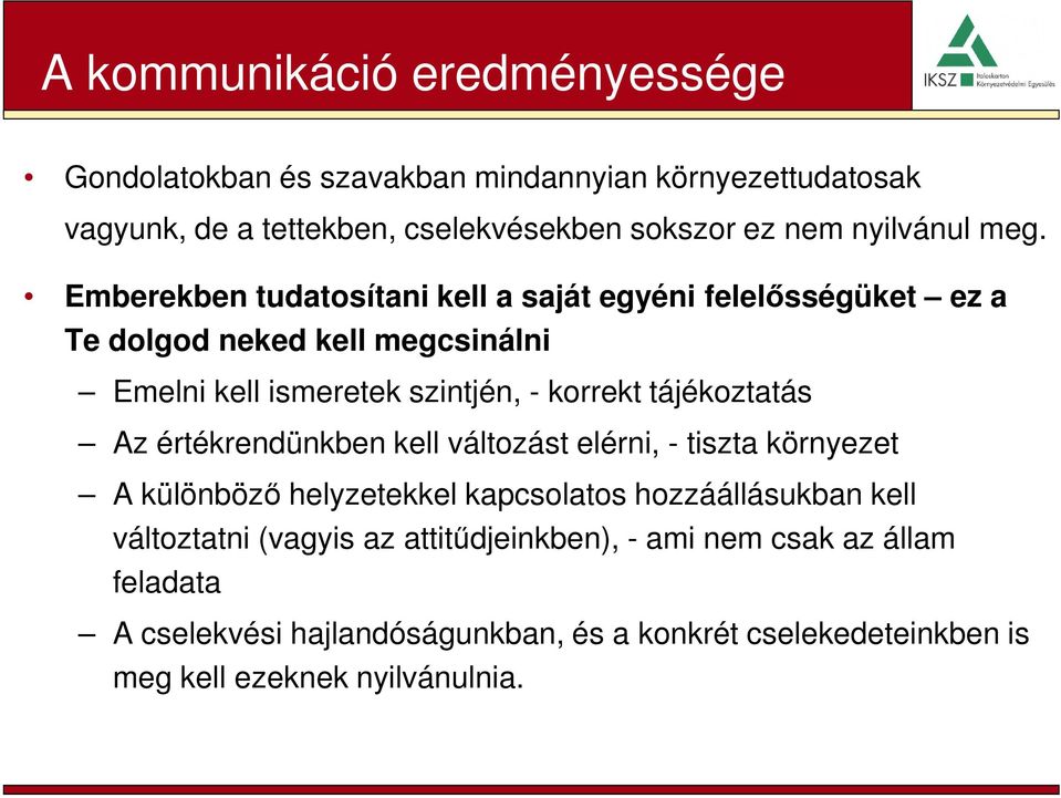 Emberekben tudatosítani kell a saját egyéni felelősségüket ez a Te dolgod neked kell megcsinálni Emelni kell ismeretek szintjén, - korrekt