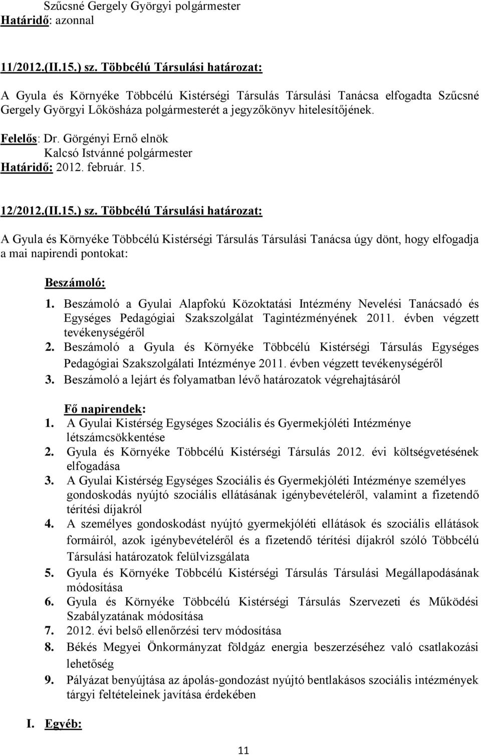 Kalcsó Istvánné polgármester Határidő: 2012. február. 15. 12/2012.(II.15.) sz.