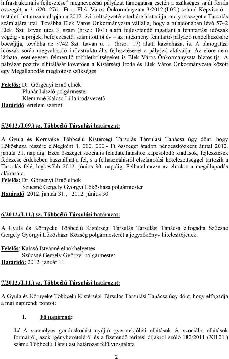 Továbbá Elek Város Önkormányzata vállalja, hogy a tulajdonában lévő 5742 Elek, Szt. István utca 3. szám (hrsz.