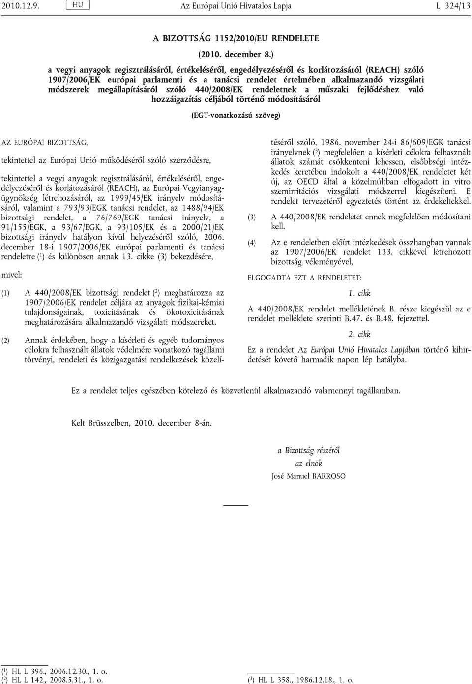 megállapításáról szóló 440/2008/EK rendeletnek a műszaki fejlődéshez való hozzáigazítás céljából történő módosításáról (EGT-vonatkozású szöveg) AZ EURÓPAI BIZOTTSÁG, tekintettel az Európai Unió