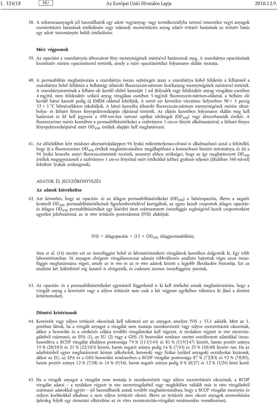 irritatív hatásának az irritatív hatás egy adott tartományán belüli értékelésére. Mért végpontok 39. Az opacitást a szaruhártyán átbocsátott fény mennyiségének mérésével határozzuk meg.