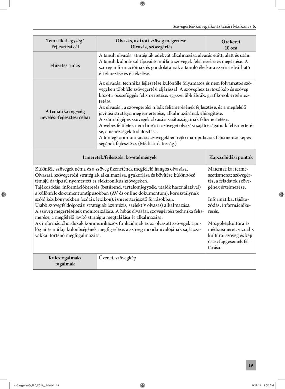 A szöveg információinak és gondolatainak a tanuló életkora szerint elvárható értelmezése és értékelése.