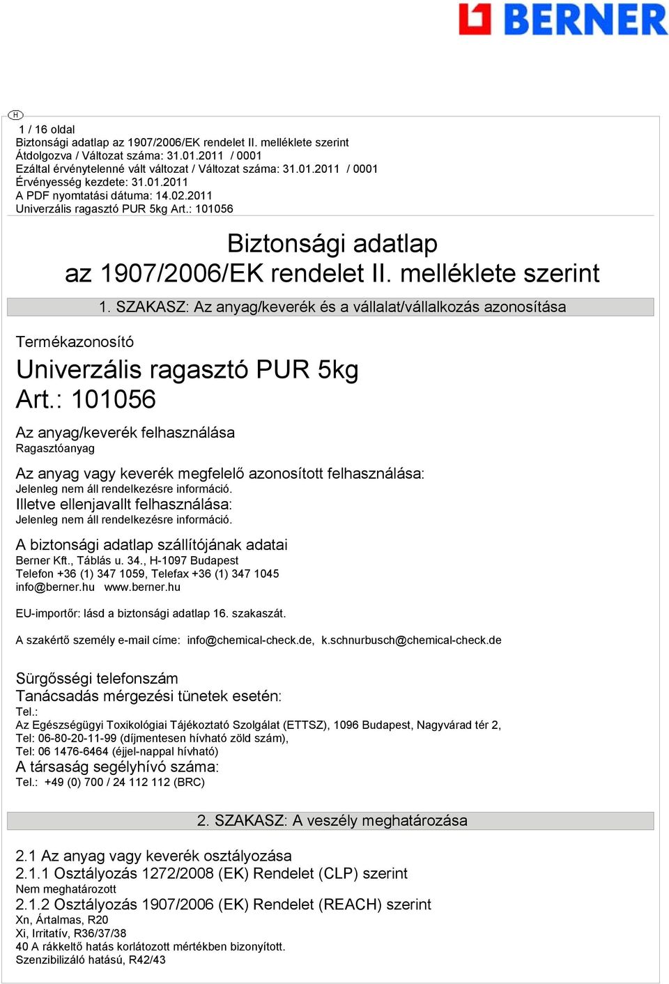 Illetve ellenjavallt felhasználása: Jelenleg nem áll rendelkezésre információ. A biztonsági adatlap szállítójának adatai Berner Kft., Táblás u. 34.