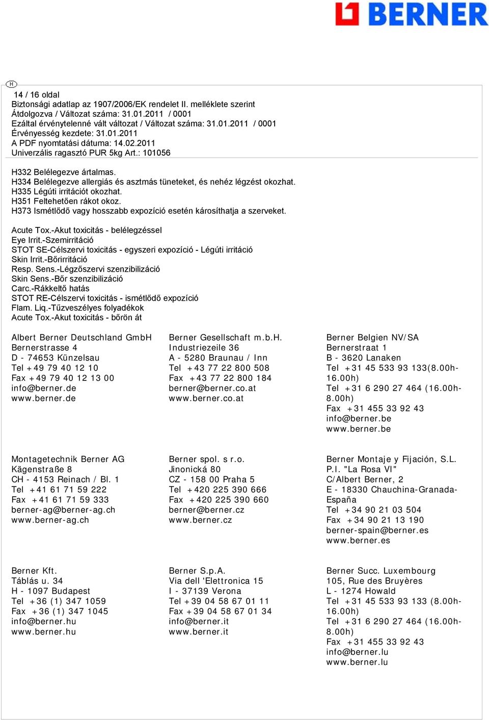 -Szemirritáció STOT SE-Célszervi toxicitás - egyszeri expozíció - Légúti irritáció Skin Irrit.-Bőrirritáció Resp. Sens.-Légzőszervi szenzibilizáció Skin Sens.-Bőr szenzibilizáció Carc.