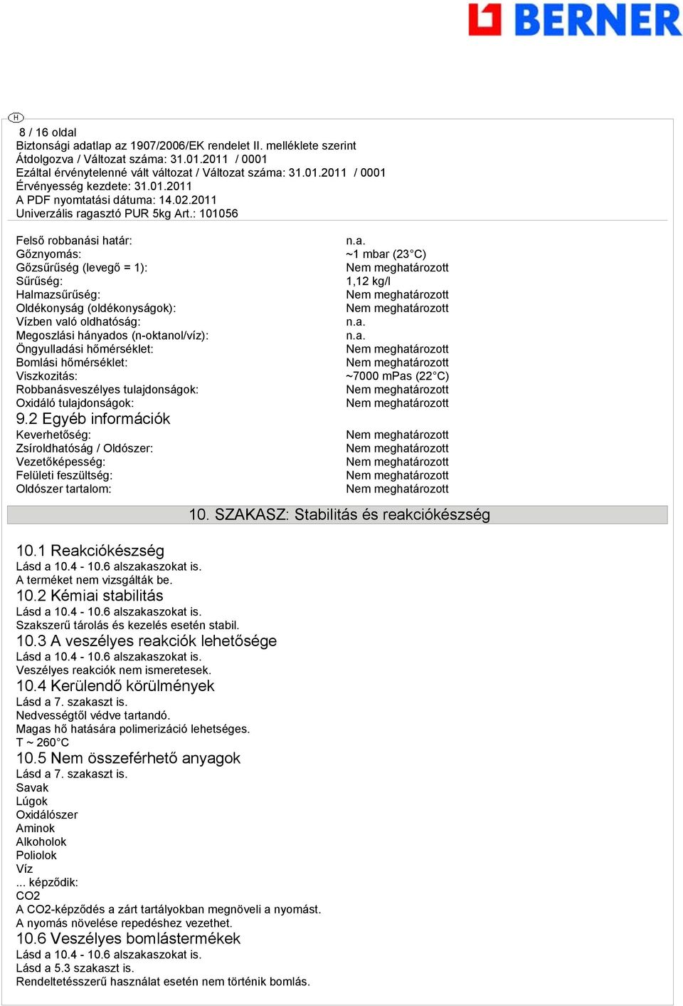 2 Egyéb információk Keverhetőség: Zsíroldhatóság / Oldószer: Vezetőképesség: Felületi feszültség: Oldószer tartalom: 10.1 Reakciókészség Lásd a 10.4-10.6 alszakaszokat is.