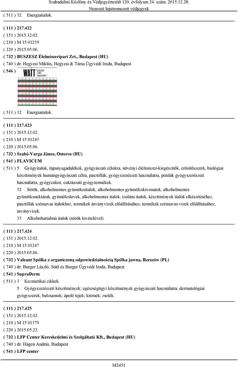 ( 732 ) Szabó-Varga János, Ostoros (HU) ( 541 ) FLAVICUM ( 511 ) 5 Gyógyitalok, tápanyagadalékok, gyógyászati célokra, növényi élelmiszer-kiegészítők, erősítőszerek, biológiai készítmények