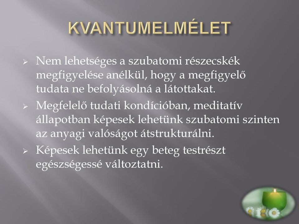 Megfelelő tudati kondícióban, meditatív állapotban képesek lehetünk