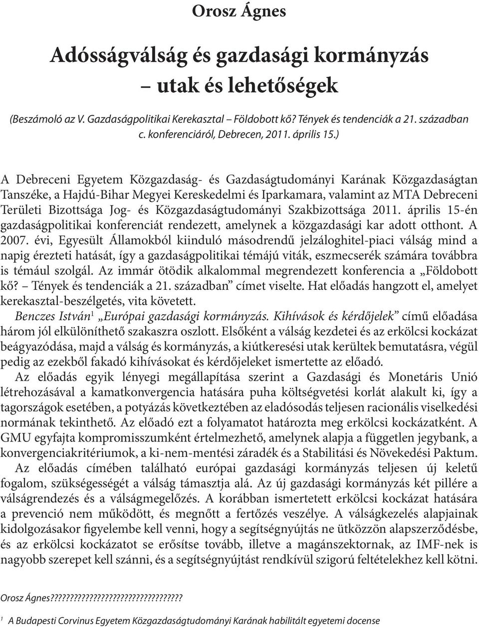 ) A Debreceni Egyetem Közgazdaság- és Gazdaságtudományi Karának Közgazdaságtan Tanszéke, a Hajdú-Bihar Megyei Kereskedelmi és Iparkamara, valamint az MTA Debreceni Területi Bizottsága Jog- és