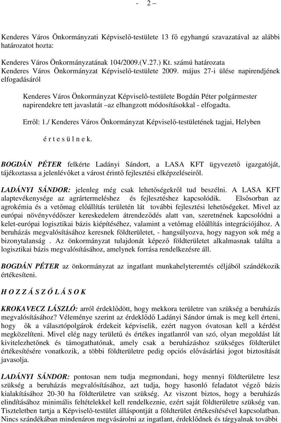 / Kenderes Város Önkormányzat Képviselı-testületének tagjai, Helyben é r t e s ü l n e k.