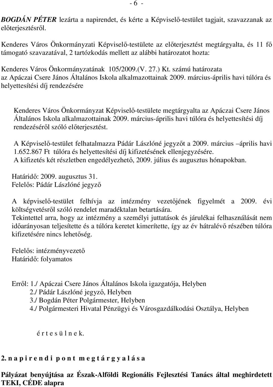 számú határozata az Apáczai Csere János Általános Iskola alkalmazottainak 2009.