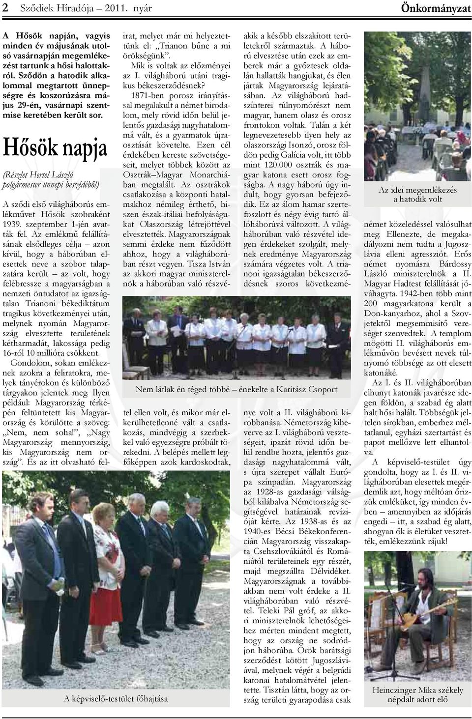 Hősök napja (Részlet Hertel László polgármester ünnepi beszédéből) A képviselő-testület főhajtása A sződi első világháborús emlékművet Hősök szobraként 1939. szeptember 1-jén avatták fel.
