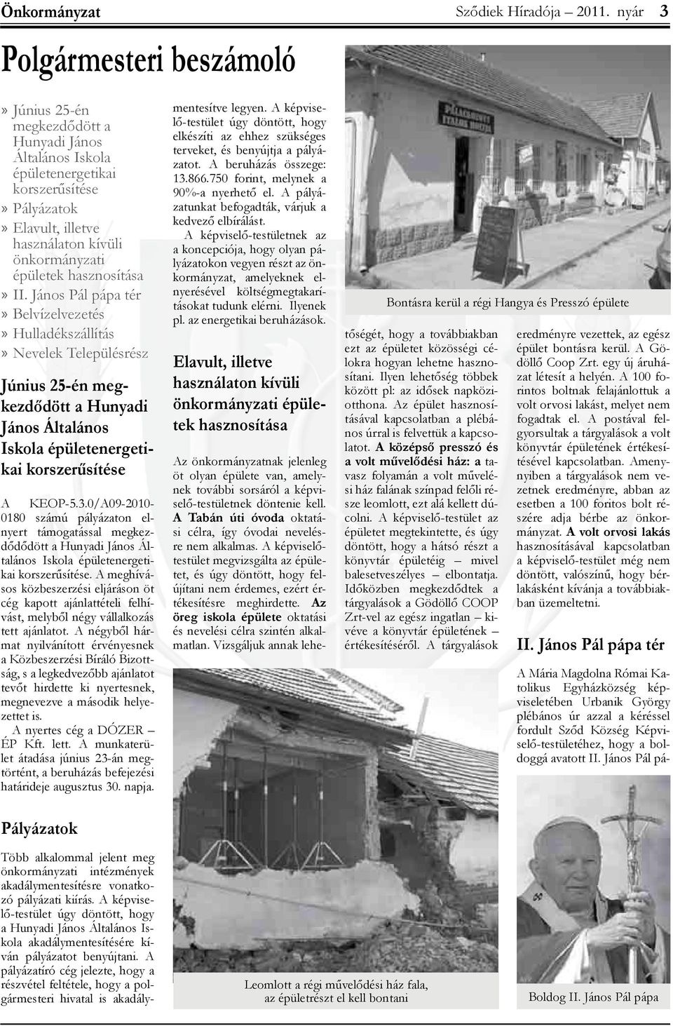 János Pál pápa tér» Belvízelvezetés» Hulladékszállítás» Nevelek Településrész Június 25-én megkezdődött a Hunyadi János Általános Iskola épületenergetikai korszerűsítése A KEOP-5.3.