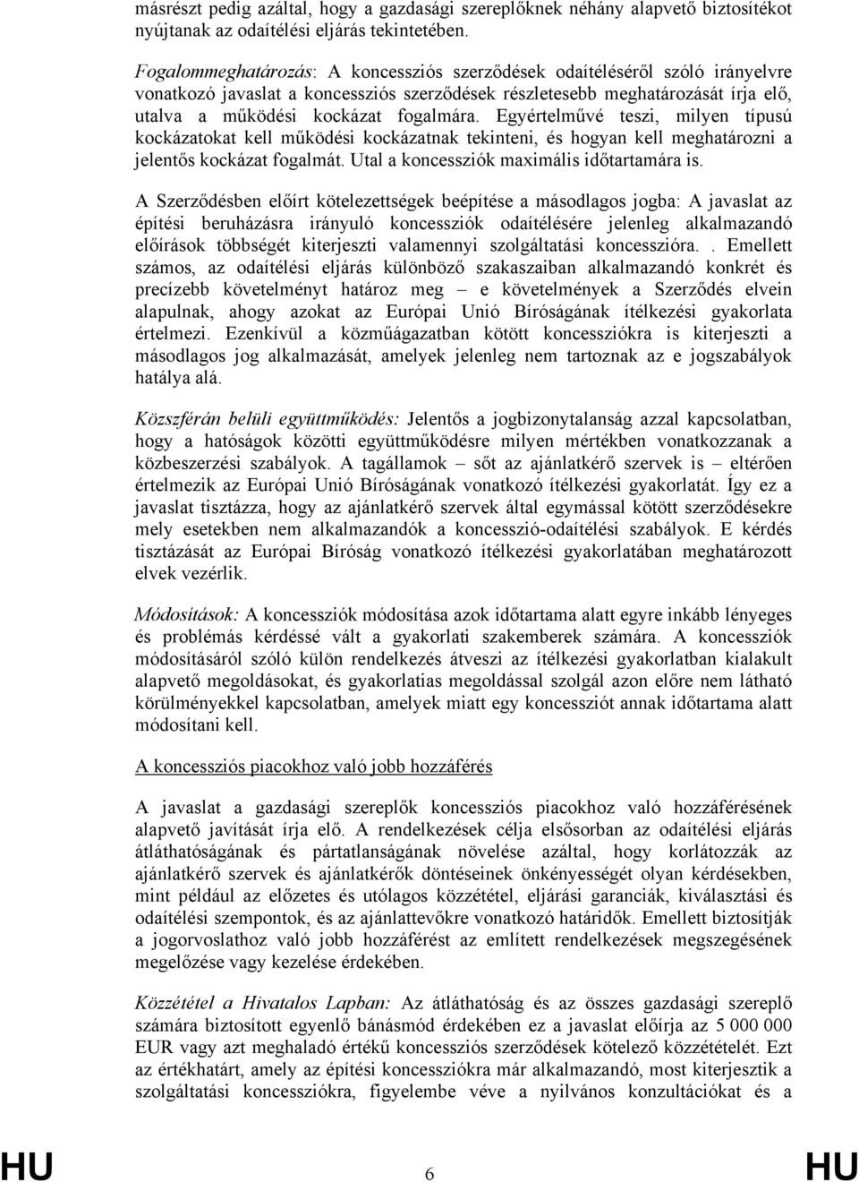 Egyértelművé teszi, milyen típusú kockázatokat kell működési kockázatnak tekinteni, és hogyan kell meghatározni a jelentős kockázat fogalmát. Utal a koncessziók maximális időtartamára is.