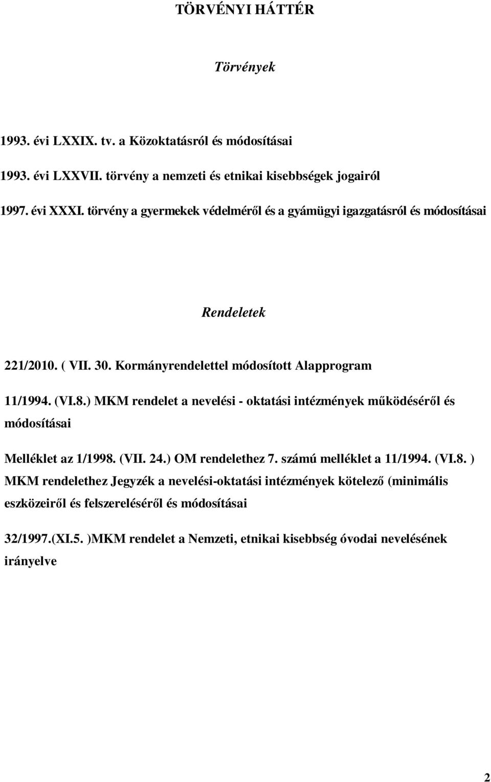 ) MKM rendelet a nevelési - oktatási intézmények működéséről és módosításai Melléklet az 1/1998.