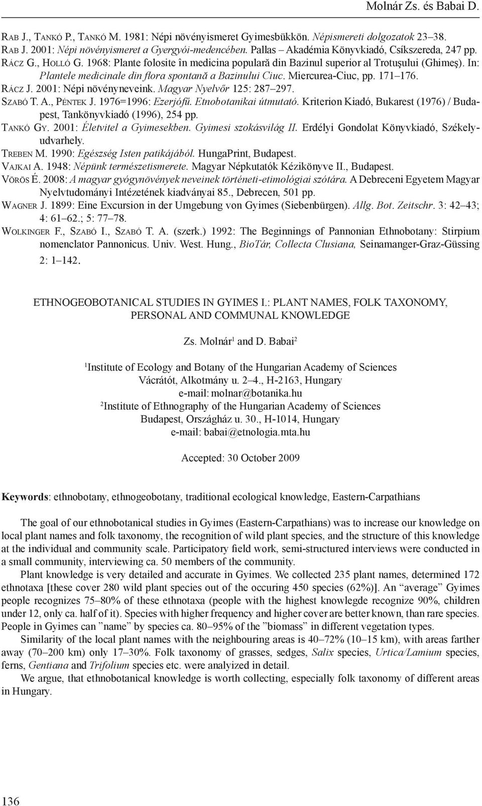 In: Plantele medicinale din flora spontană a Bazinului Ciuc. Miercurea-Ciuc, pp. 171 176. Rá c z J. 2001: Népi növényneveink. Magyar Nyelvőr 125: 287 297. Szabó T. A., Péntek J. 1976=1996: Ezerjófű.