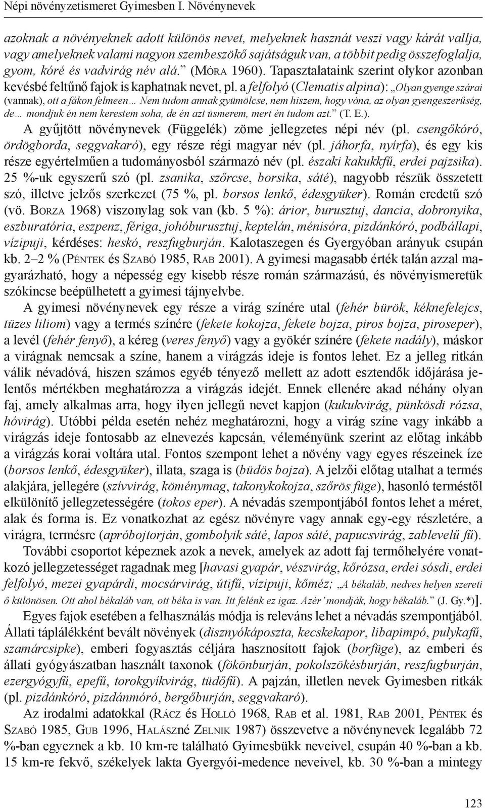 vadvirág név alá. (Mó r a 1960). Tapasztalataink szerint olykor azonban kevésbé feltűnő fajok is kaphatnak nevet, pl.