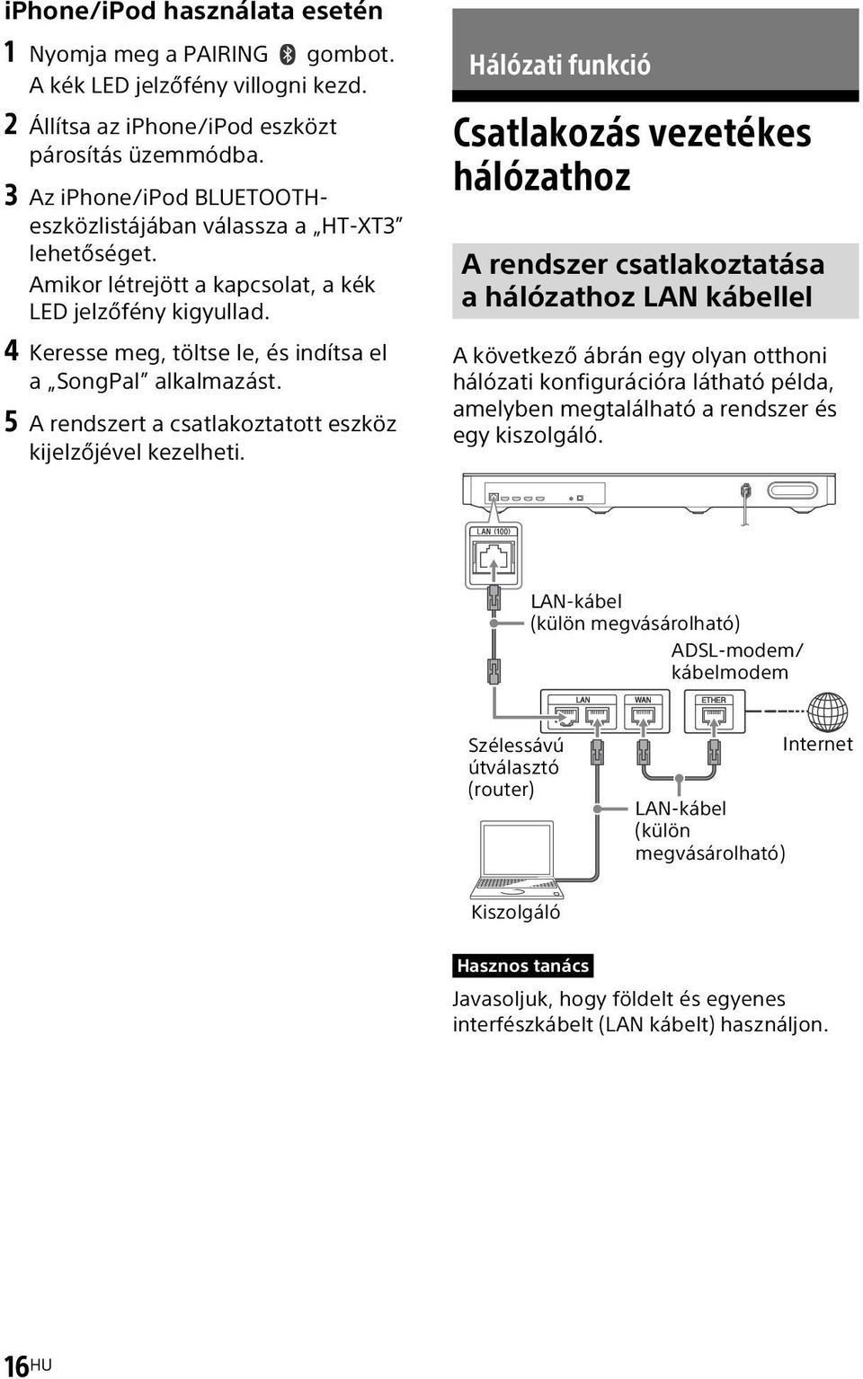 5 A rendszert a csatlakoztatott eszköz kijelzőjével kezelheti.