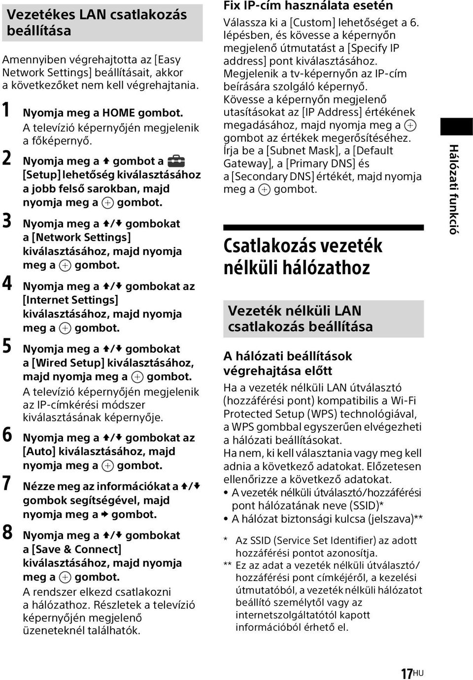 3 Nyomja meg a / gombokat a [Network Settings] kiválasztásához, majd nyomja meg a gombot. 4 Nyomja meg a / gombokat az [Internet Settings] kiválasztásához, majd nyomja meg a gombot.