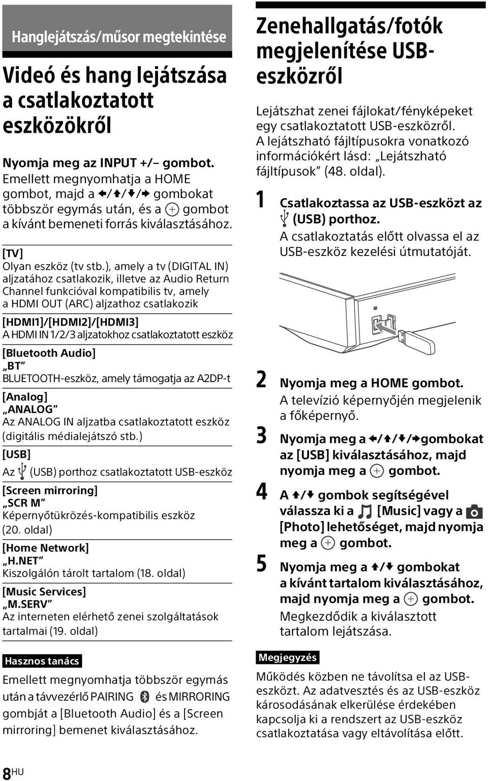 ), amely a tv (DIGITAL IN) aljzatához csatlakozik, illetve az Audio Return Channel funkcióval kompatibilis tv, amely a HDMI OUT (ARC) aljzathoz csatlakozik [HDMI1]/[HDMI2]/[HDMI3] A HDMI IN 1/2/3