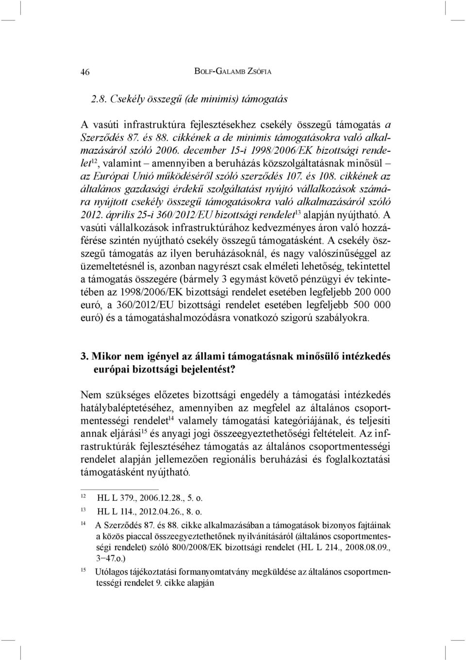 december 15-i 1998/2006/EK bizottsági rendelet 12, valamint amennyiben a beruházás közszolgáltatásnak minősül az Európai Unió működéséről szóló szerződés 107. és 108.