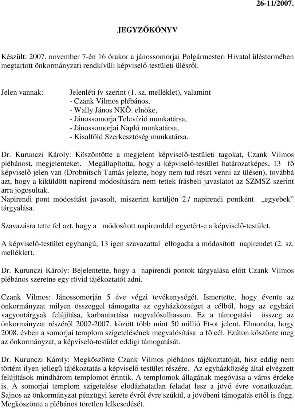 elnöke, - Jánossomorja Televízió munkatársa, - Jánossomorjai Napló munkatársa, - Kisalföld Szerkesztıség munkatársa. Dr.