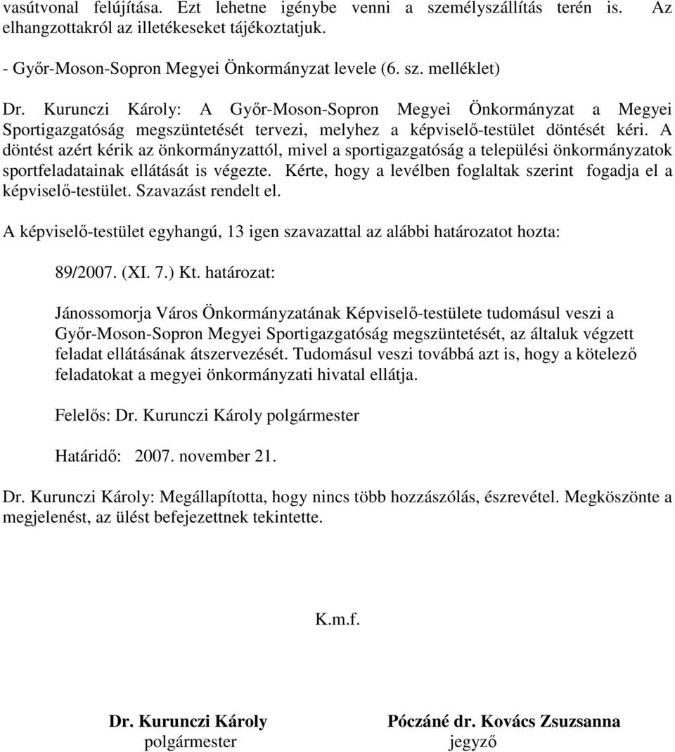 A döntést azért kérik az önkormányzattól, mivel a sportigazgatóság a települési önkormányzatok sportfeladatainak ellátását is végezte.