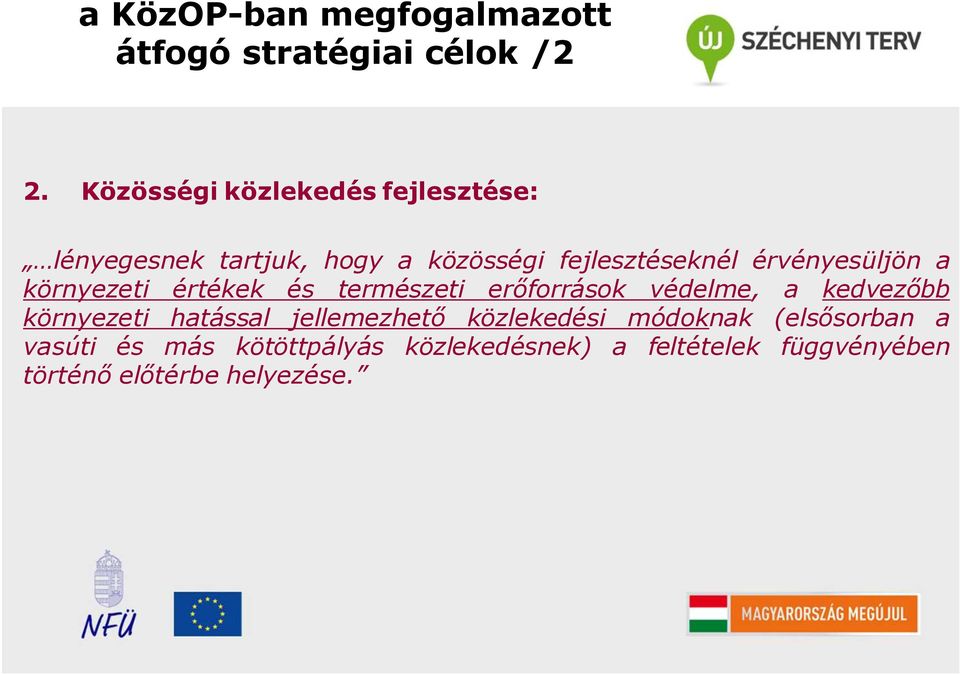 érvényesüljön a környezeti értékek és természeti erőforrások védelme, a kedvezőbb környezeti