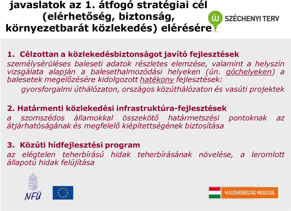 góchelyeken) a balesetek megelőzésére kidolgozott hatékony fejlesztések: gyorsforgalmi úthálózaton, országos közúthálózaton és vasúti projektek 2.