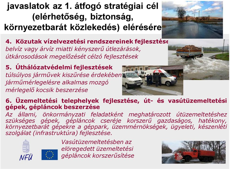 Úthálózatvédelmi fejlesztések túlsúlyos járművek kiszűrése érdekében járműmérlegelésre alkalmas mozgó mérlegelő kocsik beszerzése 6.