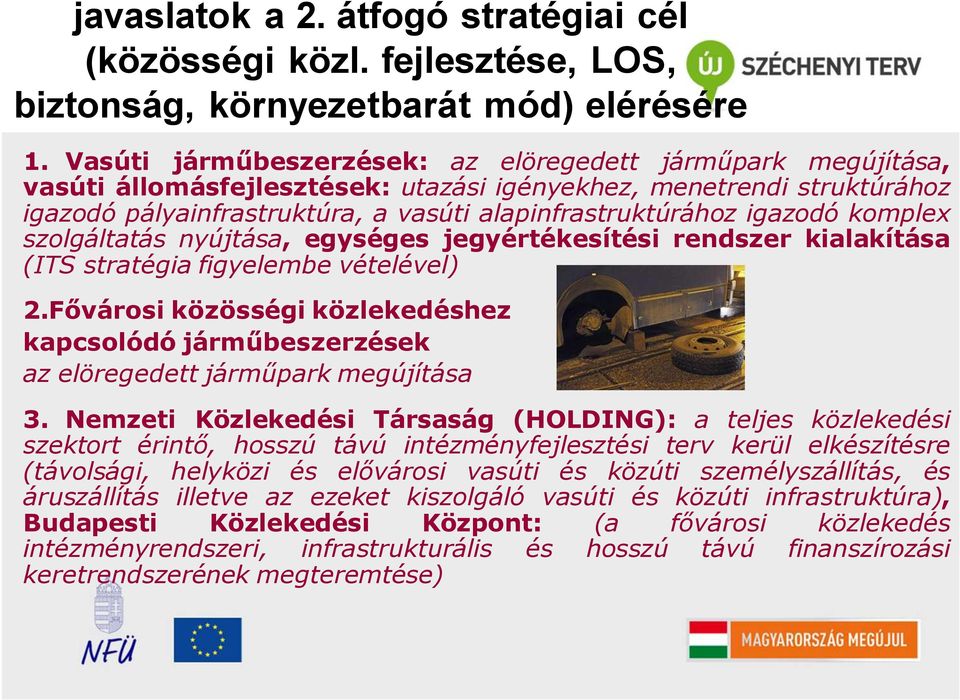 igazodó komplex szolgáltatás nyújtása, egységes jegyértékesítési rendszer kialakítása (ITS stratégia figyelembe vételével) 2.