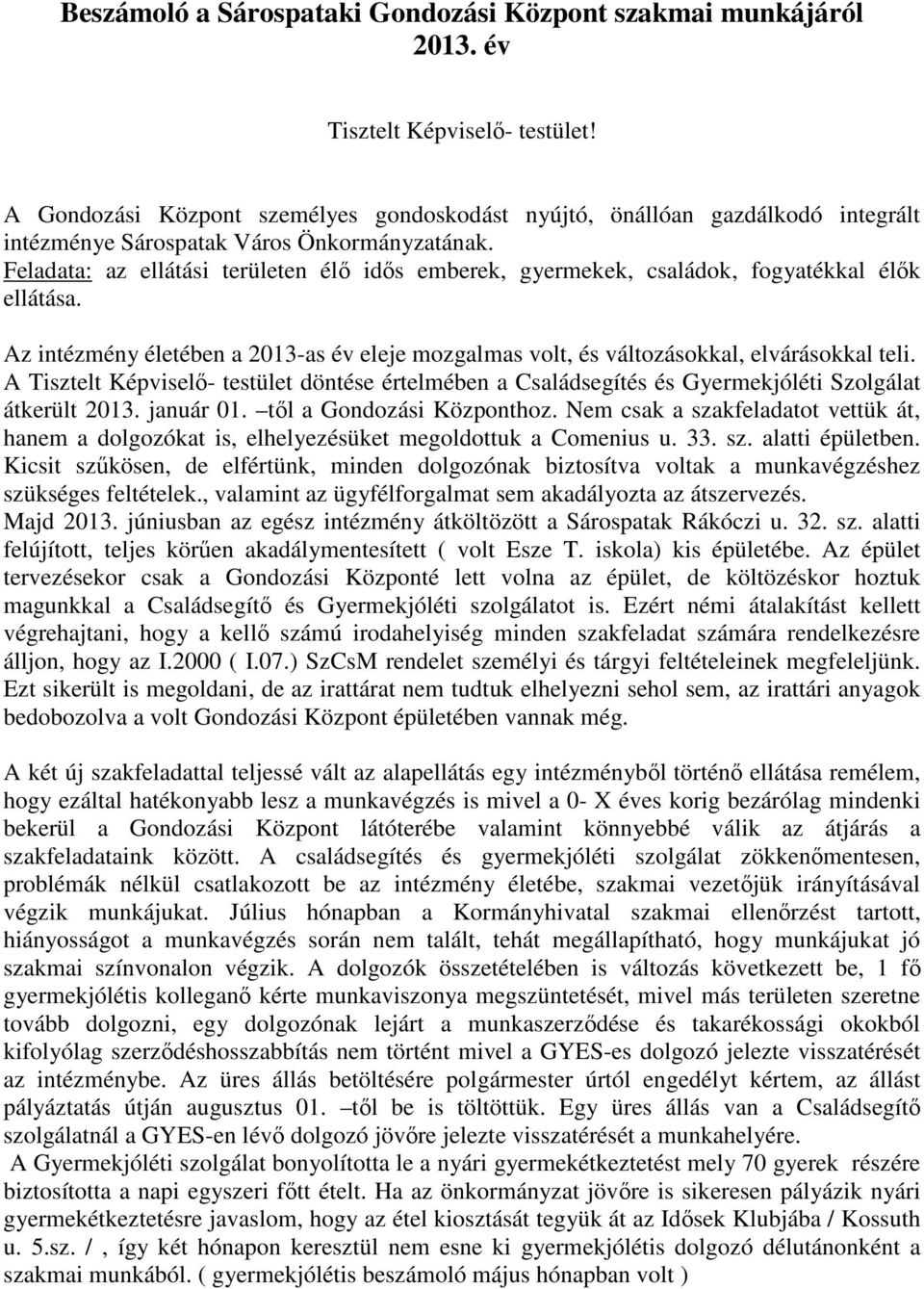 Feladata: az ellátási területen élı idıs emberek, gyermekek, családok, fogyatékkal élık ellátása. Az intézmény életében a 2013-as év eleje mozgalmas volt, és változásokkal, elvárásokkal teli.