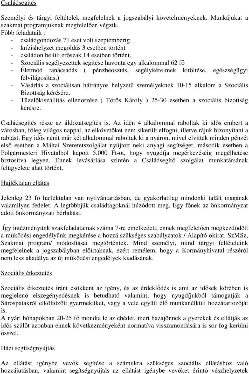 - Szociális segélyezettek segítése havonta egy alkalommal 62 fı - Életmód tanácsadás ( pénzbeosztás, segélykérelmek kitöltése, egészségügyi felvilágosítás,) - Vásárlás a szociálisan hátrányos