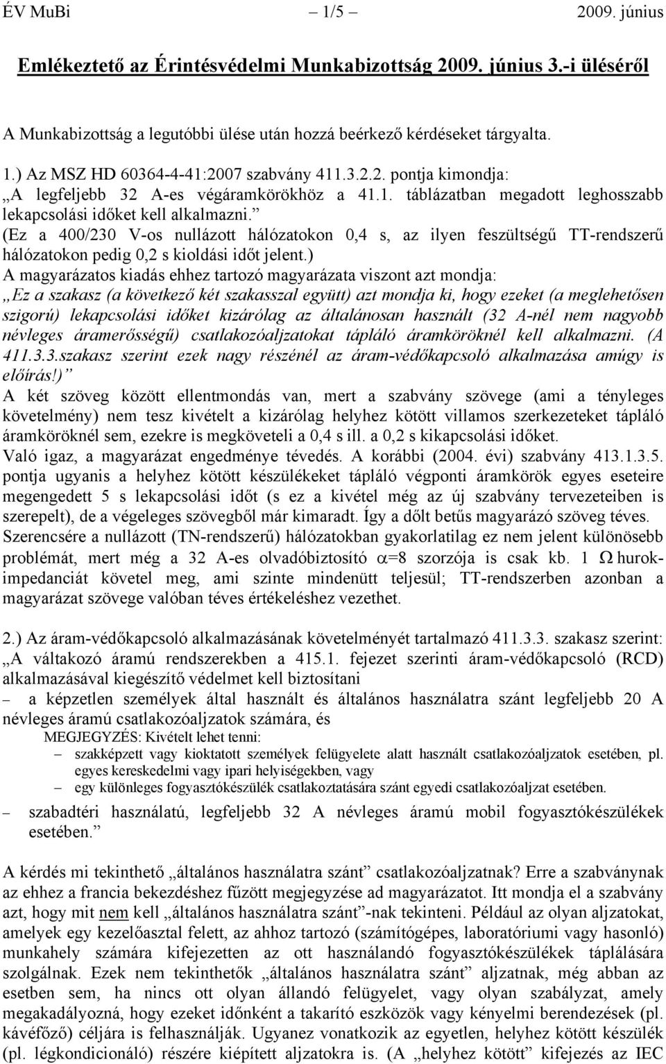 (Ez a 400/230 V-os nullázott hálózatokon 0,4 s, az ilyen feszültségű TT-rendszerű hálózatokon pedig 0,2 s kioldási időt jelent.