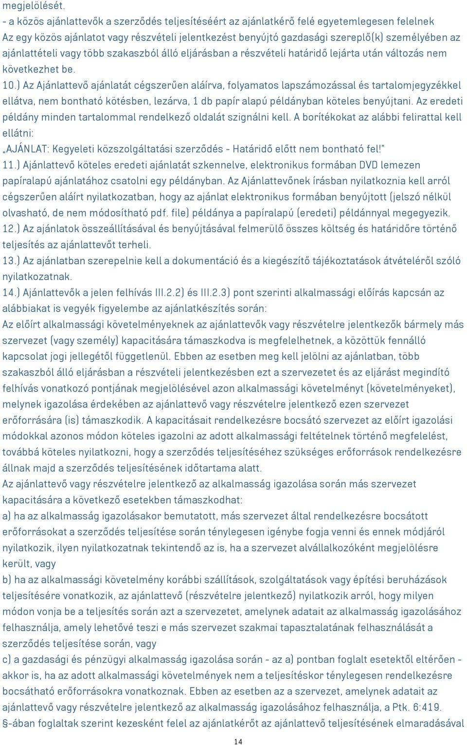 ajánlattételi vagy több szakaszból álló eljárásban a részvételi határidő lejárta után változás nem következhet be. 10.