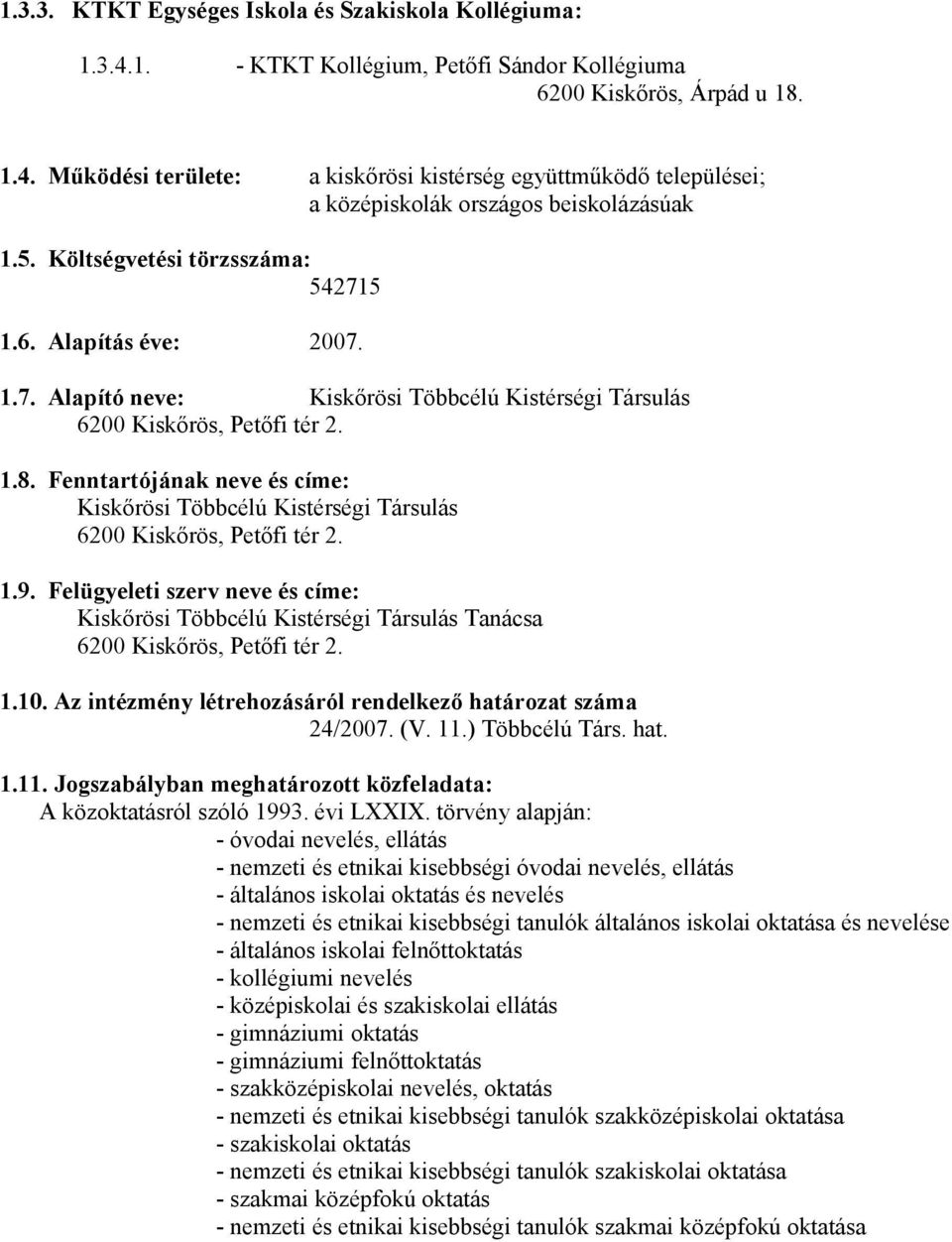 Fenntartójának neve és címe: Kiskőrösi Többcélú Kistérségi Társulás 6200 Kiskőrös, Petőfi tér 2. 1.9.