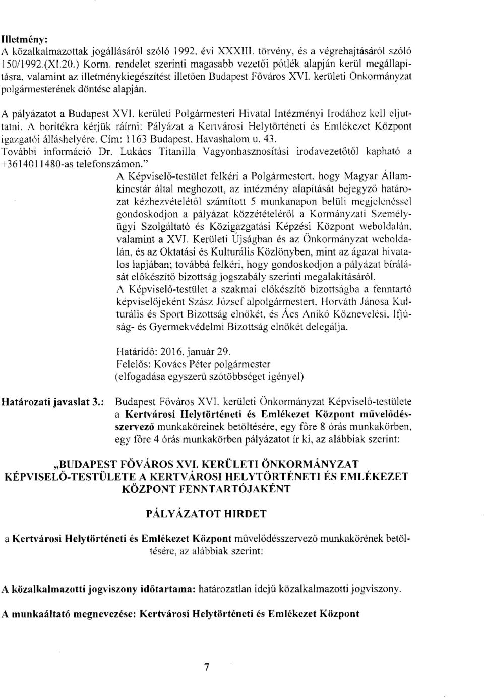 A pályázatot a Budapest XVI. kerületi Polgármesteri Hivatal Intézményi Irodához kell eljuttatni.