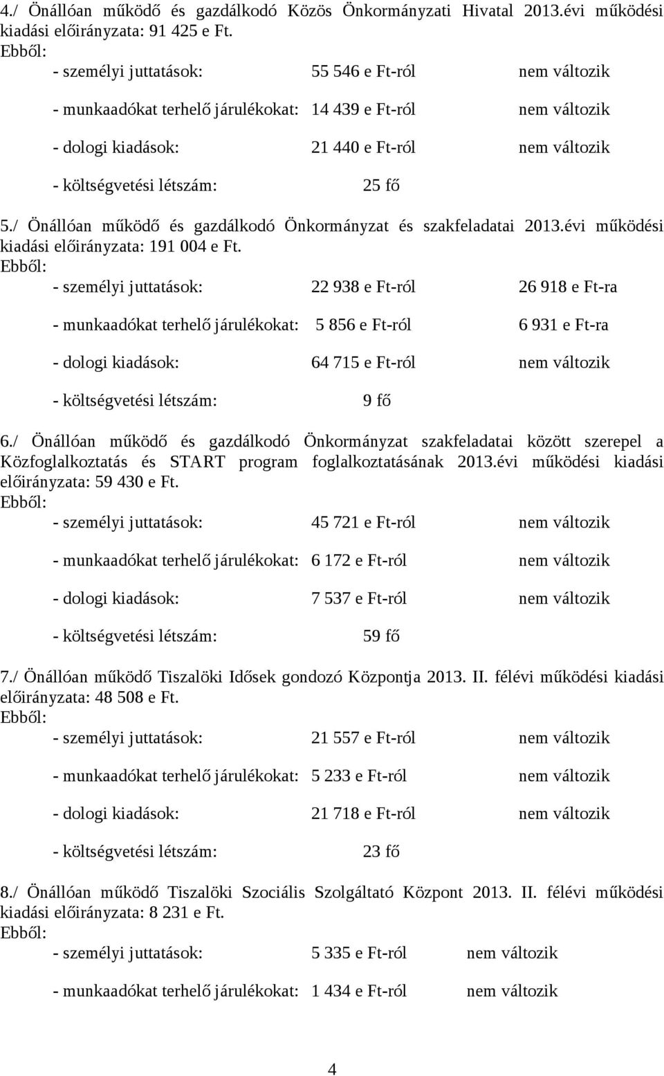 fő 5./ Önállóan működő és gazdálkodó Önkormányzat és szakfeladatai 2013.évi működési kiadási előirányzata: 191 004 e Ft.