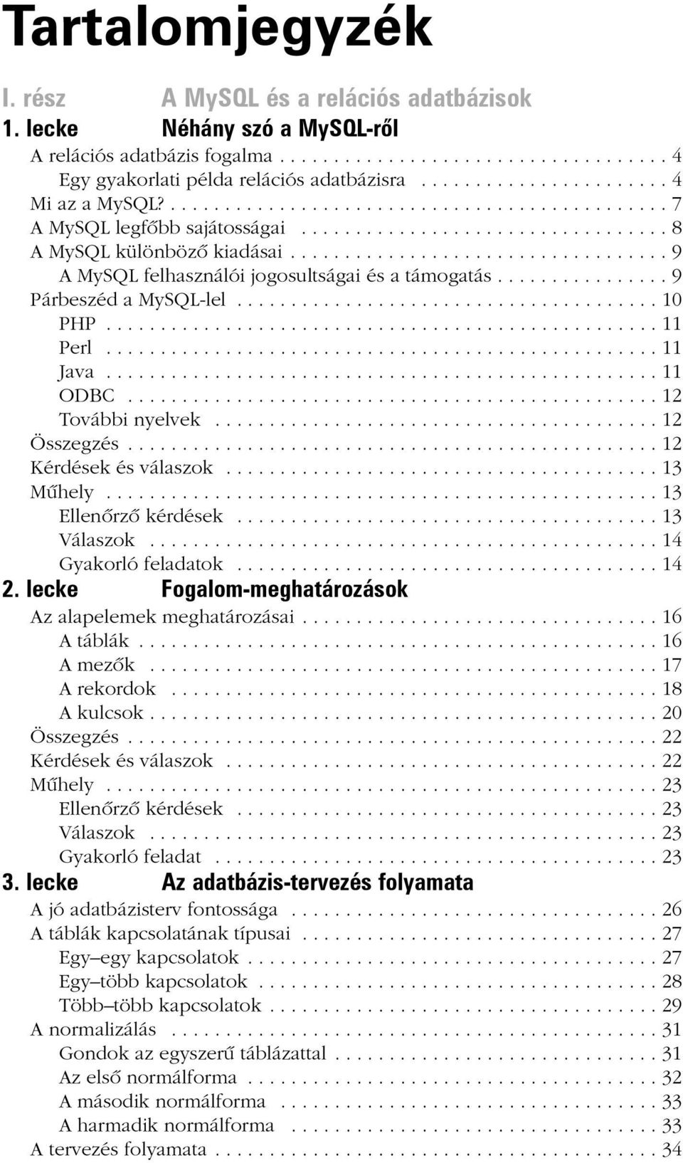 .................................. 9 A MySQL felhasználói jogosultságai és a támogatás................ 9 Párbeszéd a MySQL-lel....................................... 10 PHP................................................... 11 Perl.