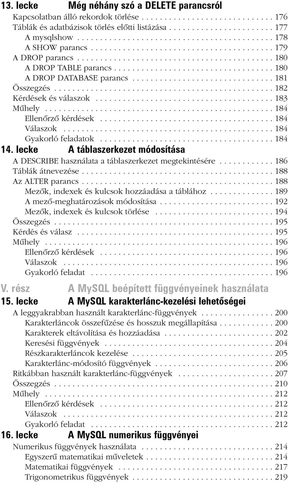 .................................. 180 A DROP DATABASE parancs............................... 181 Összegzés................................................ 182 Kérdések és válaszok....................................... 183 Mûhely.