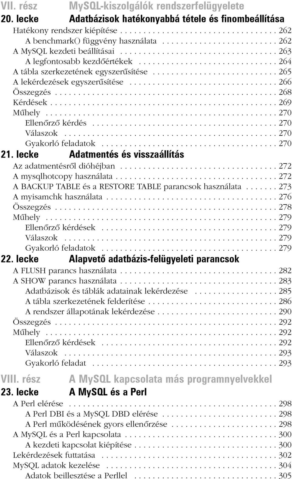 .......................... 265 A lekérdezések egyszerûsítése................................ 266 Összegzés................................................ 268 Kérdések................................................. 269 Mûhely.