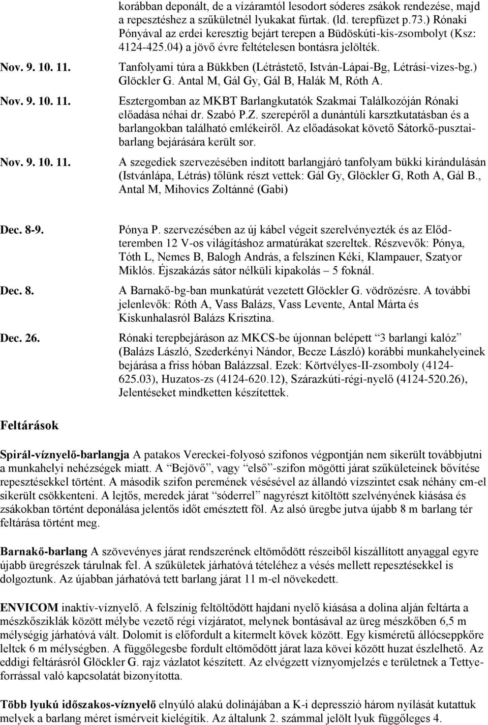 Tanfolyami túra a Bükkben (Létrástető, István-Lápai-Bg, Létrási-vizes-bg.) Glöckler G. Antal M, Gál Gy, Gál B, Halák M, Róth A.