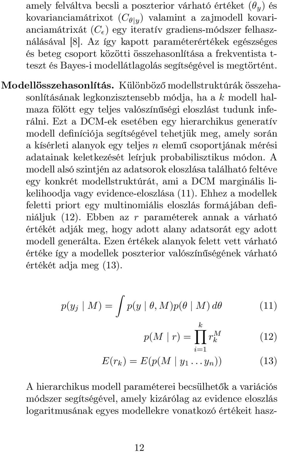 Különböző modellstruktúrák összehasonlításának legkonzisztensebb módja, ha a k modell halmaza fölött egy teljes valószínűségi eloszlást tudunk inferálni.