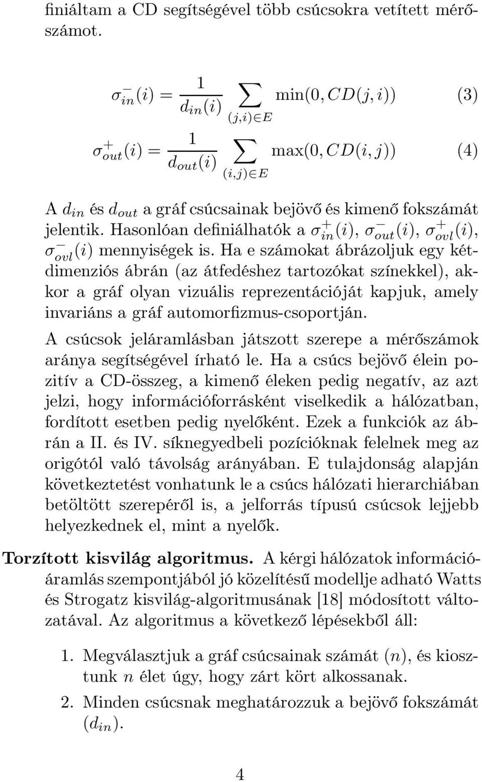 Hasonlóan definiálhatók a σ + in (i), σ out(i), σ + ovl (i), σ ovl (i) mennyiségek is.