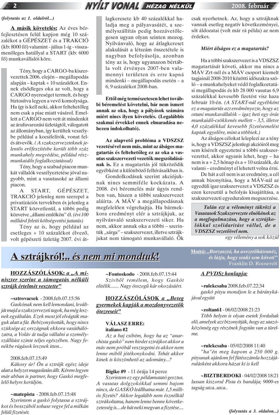 munkavállalói köre. Tény, hogy a CARGO-ba kiszervezettek 2006. elején megállapodás alapján kaptak + 10 százalékot.