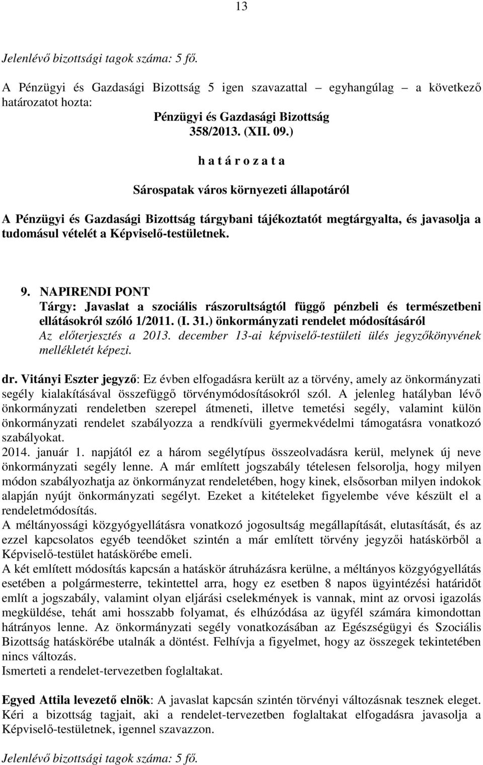 NAPIRENDI PONT Tárgy: Javaslat a szociális rászorultságtól függő pénzbeli és természetbeni ellátásokról szóló 1/2011. (I. 31.) önkormányzati rendelet módosításáról Az előterjesztés a 2013.