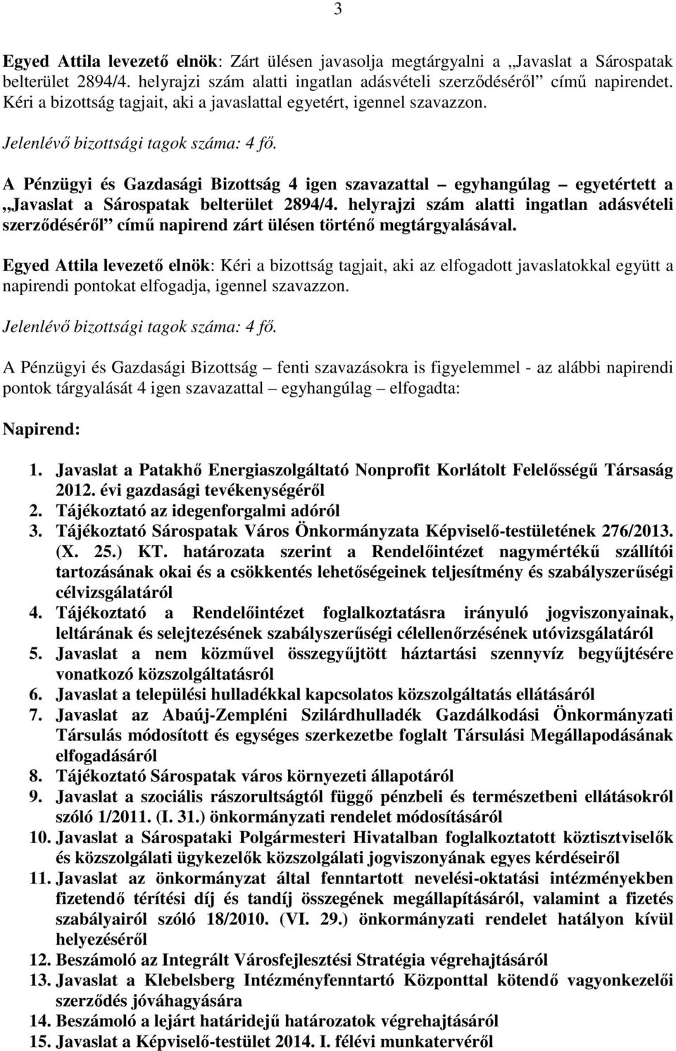 helyrajzi szám alatti ingatlan adásvételi szerződéséről című napirend zárt ülésen történő megtárgyalásával.