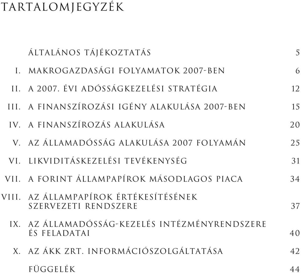 Likviditáskezelési tevékenység 31 VII. A forint állampapírok másodlagos piaca 34 VIII. IX.